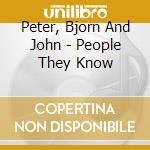 Peter, Bjorn And John - People They Know cd musicale di Peter, Bjorn And John