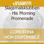 Slagsmalsklubben - His Morning Promenade cd musicale di Slagsmalsklubben