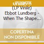 (LP Vinile) Ebbot Lundberg - When The Shape Of Things Turn Into Sound vinile