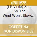 (LP Vinile) Sun - So The Wind Won't Blow It All Away vinile