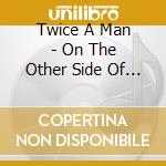 Twice A Man - On The Other Side Of The Mirror cd