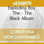 Exploding Boy The - The Black Album cd
