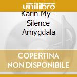 Karin My - Silence Amygdala cd