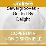 Sewergrooves - Guided By Delight cd