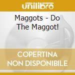 Maggots - Do The Maggot! cd musicale