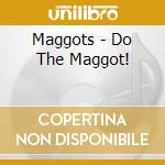 Maggots - Do The Maggot! cd