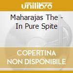 Maharajas The - In Pure Spite cd musicale