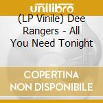 (LP Vinile) Dee Rangers - All You Need Tonight lp vinile di Dee Rangers