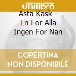 Asta Kask - En For Alla Ingen For Nan cd