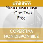 Musicmusicmusic - One Two Free cd
