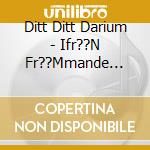 Ditt Ditt Darium - Ifr??N Fr??Mmande Land cd