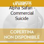 Alpha Safari - Commercial Suicide cd musicale di Alpha Safari