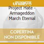 Project Hate - Armageddon March Eternal cd musicale di Project Hate