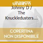 Johnny D / The Knuckledusters - Hoods Got The Rhythm cd musicale di Johnny D / The Knuckledusters
