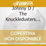 Johnny D / The Knuckledusters - Hoods Got The Rhythm cd