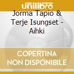 Jorma Tapio & Terje Isungset - Aihki cd musicale di Jorma Tapio & Terje Isungset