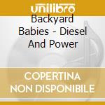 Backyard Babies - Diesel And Power cd musicale di Babies Backyard