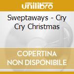 Sweptaways - Cry Cry Christmas cd