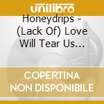Honeydrips - (Lack Of) Love Will Tear Us Apart