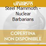 Steel Mammoth - Nuclear Barbarians cd musicale di Steel Mammoth