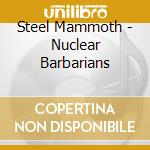 Steel Mammoth - Nuclear Barbarians cd