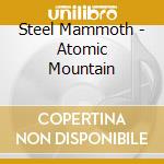 Steel Mammoth - Atomic Mountain cd