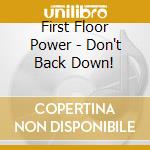 First Floor Power - Don't Back Down! cd musicale di First Floor Power