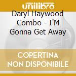 Daryl Haywood Combo - I'M Gonna Get Away cd