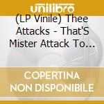 (LP Vinile) Thee Attacks - That'S Mister Attack To You (Vinyl) vinile