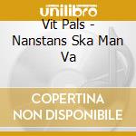 Vit Pals - Nanstans Ska Man Va cd
