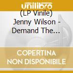 (LP Vinile) Jenny Wilson - Demand The Impossible! lp vinile di Jenny Wilson