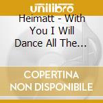 Heimatt - With You I Will Dance All The Way Throug