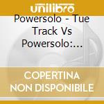 Powersolo - Tue Track Vs Powersolo: Unreal Zound cd