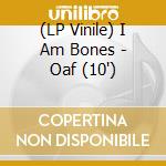 (LP Vinile) I Am Bones - Oaf (10