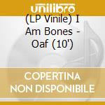 (LP Vinile) I Am Bones - Oaf (10') vinile