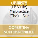 (LP Vinile) Malpractice (The) - Slur vinile