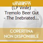 (LP Vinile) Tremolo Beer Gut - The Inebriated Sounds Of vinile