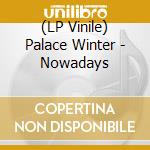 (LP Vinile) Palace Winter - Nowadays lp vinile di Palace Winter