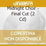 Midnight Choir - Final Cut (2 Cd) cd