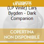 (LP Vinile) Lars Bygden - Dark Companion