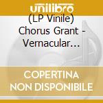 (LP Vinile) Chorus Grant - Vernacular Music vinile