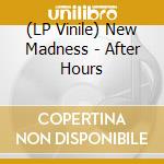 (LP Vinile) New Madness - After Hours vinile