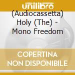 (Audiocassetta) Holy (The) - Mono Freedom cd musicale
