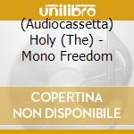 (Audiocassetta) Holy (The) - Mono Freedom cd