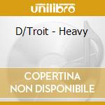 D/Troit - Heavy cd