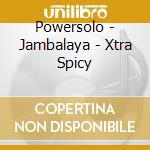 Powersolo - Jambalaya - Xtra Spicy cd