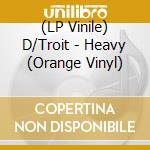 (LP Vinile) D/Troit - Heavy (Orange Vinyl) vinile