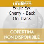 Eagle-Eye Cherry - Back On Track cd musicale