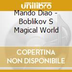 Mando Diao - Boblikov S Magical World cd musicale