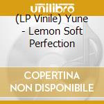 (LP Vinile) Yune - Lemon Soft Perfection vinile